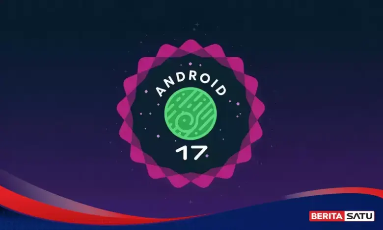 17 Generasi Ponsel Siap Kebagian Android 17, Pixel Jadi yang Paling Duluan